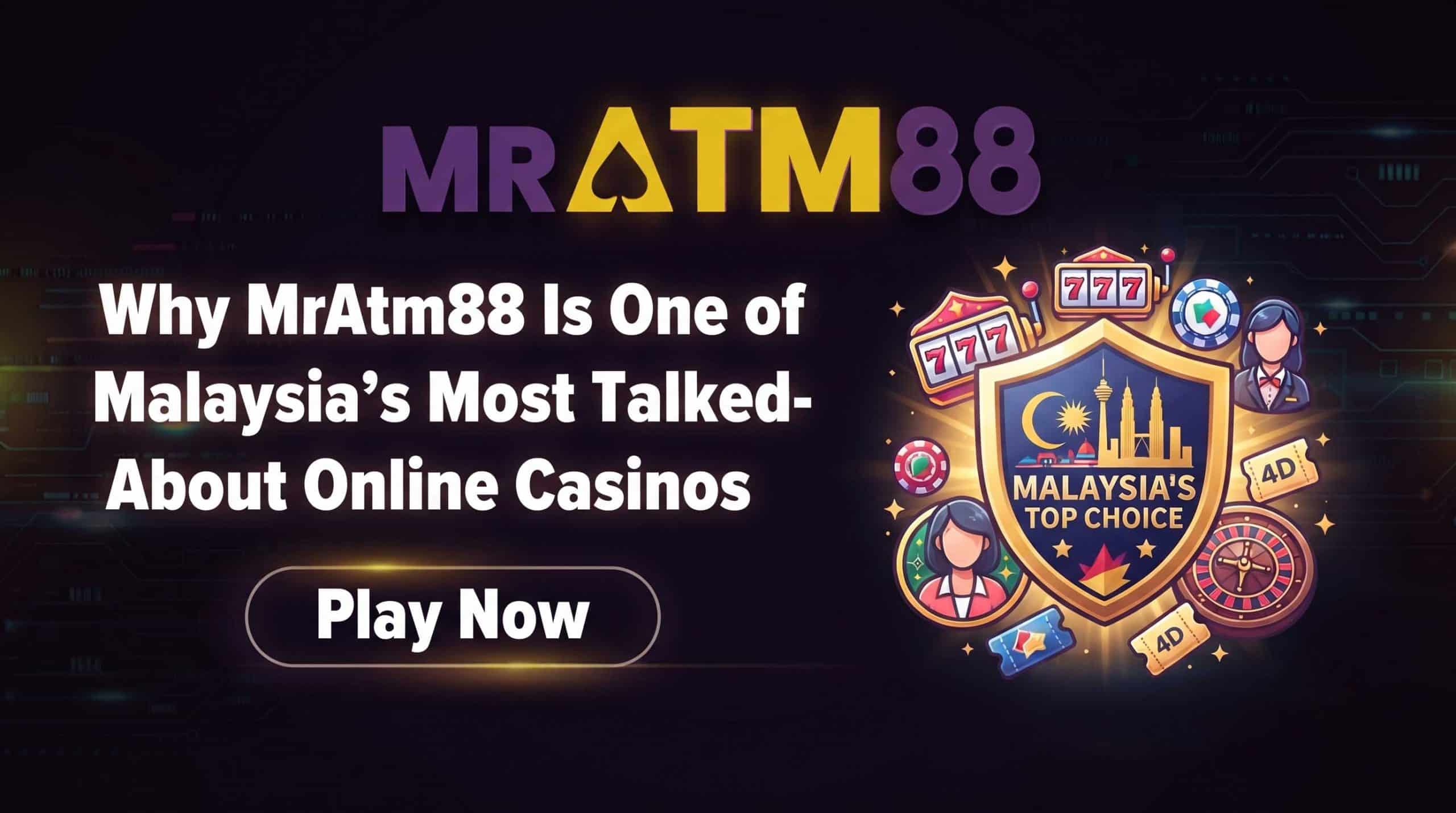 Why MrAtm88 Is One of Malaysia’s Most Talked-About Online Casinos